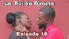 La Foi De Djouna Episode 16 Feyton Ayisyen 2022 Eeeeey Fr James Nan Problem A Pasteur